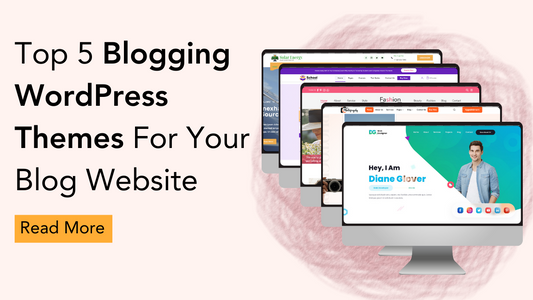 Top 5 Blogging WordPress Themes For Your Blog Website