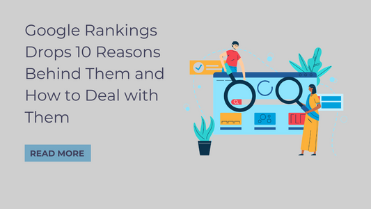Google Rankings Drops 10 Reasons Behind Them and How to Deal with Them