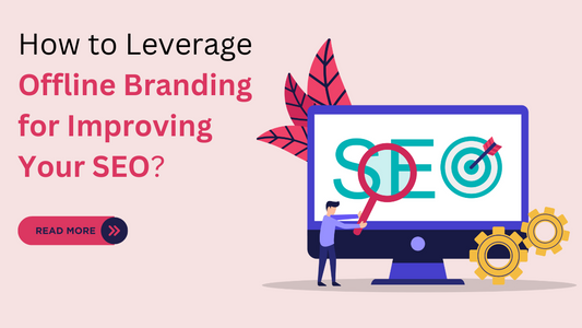 How to Leverage Offline Branding for Improving Your SEO?