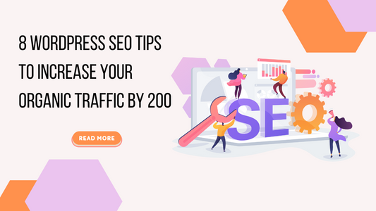 8 WordPress SEO Tips to Increase Your Organic Traffic By 200