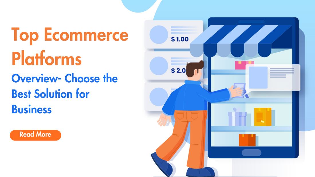 Top Ecommerce Platforms Overview- Choose the Best Solution for Business