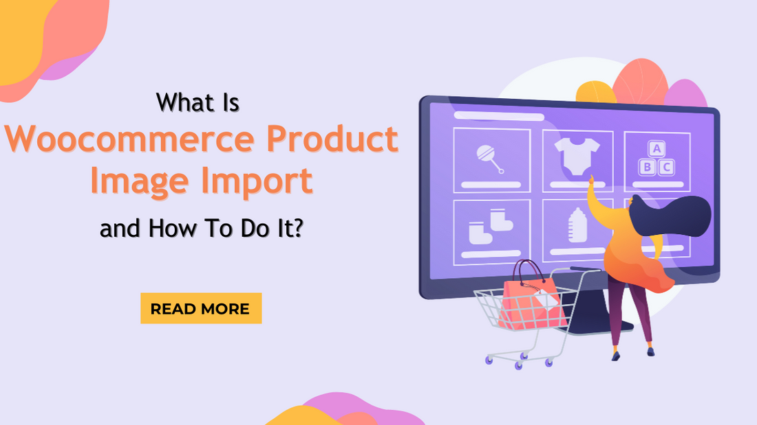 What Is Woocommerce Product Image Import and How To Do It?