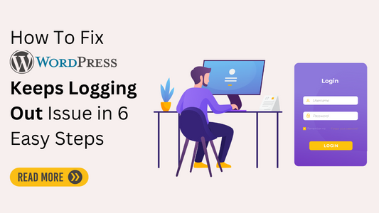 How To Fix WordPress Keeps Logging Out Issue in 6 Easy Steps