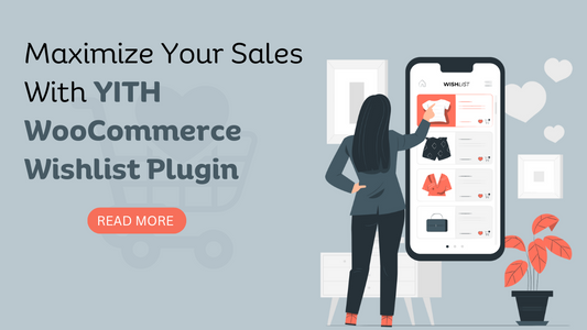 Maximize Your Sales With YITH WooCommerce Wishlist Plugin